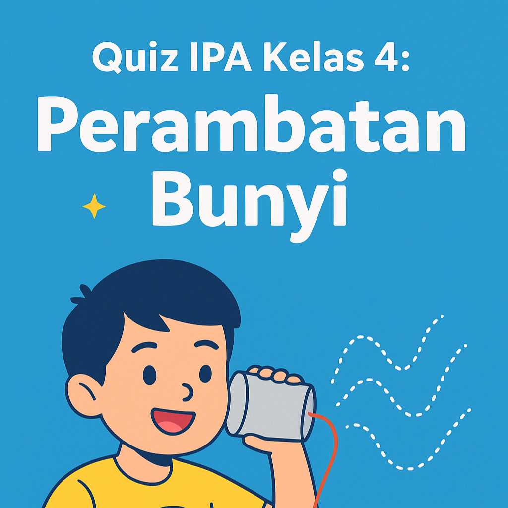 Quiz 25 Soal IPA Kelas 4 SD Tentang Perambatan Bunyi Materi Quiz 25 Soal IPA Kelas 4 SD Tentang Perambatan Bunyi Materi